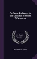 On Some Problems In The Calculus Of Finite Differences di William Rae MacDonald edito da Palala Press