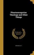 PHANTASMAGORIAN THEOLOGY & OTH edito da WENTWORTH PR
