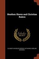 Heathen Slaves and Christian Rulers di Elizabeth Wheeler Andrew, Katharine Caroline Bushnell edito da CHIZINE PUBN