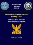 Navy Electricity and Electronics Training Series: Module 17 - Radio-Frequency Communications Principles - Navedtra 14189 di U. S. Navy edito da LULU PR