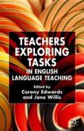 Teachers Exploring Tasks In English Language Teaching di Jane Willis edito da Palgrave Usa