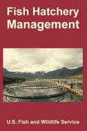 Fish Hatchery Management di U S Fish & Wildlife Service edito da INTL LAW & TAXATION PUBL