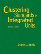 Clustering Standards in Integrated Units di Diane L. Ronis edito da Corwin