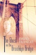 The Ghost On The Brooklyn Bridge di David Frango edito da America Star Books