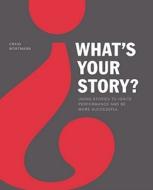 What's Your Story?: Using Stories to Ignite Performance and Be More Successful di Craig Wortmann edito da Kaplan Business