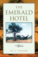 The Emerald Hotel di M. A. Starner edito da Xlibris