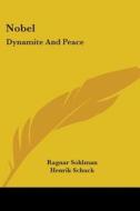 Nobel: Dynamite and Peace di Ragnar Sohlman, Henrik Schuck edito da Kessinger Publishing