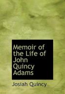 Memoir of the Life of John Quincy Adams di Josiah Quincy edito da BiblioLife