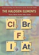 The Halogen Elements: Fluorine, Chlorine, Bromine, Iodine, Astatine di Greg Roza edito da Rosen Central