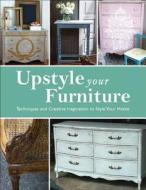 Upstyle Your Furniture: Techniques and Creative Inspiration to Style Your Home di Stephanie Jones edito da Barron's Educational Series