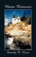 Maine Memories di B. Gross Dorothy B. Gross, Dorothy B. Gross edito da AUTHORHOUSE
