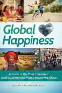 Global Happiness: A Guide to the Most Contented (and Discontented) Places Around the Globe di Roman Cybriwsky edito da GREENWOOD PUB GROUP