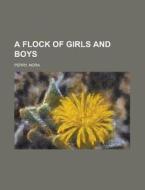 A Flock Of Girls And Boys di Nora Perry edito da Rarebooksclub.com