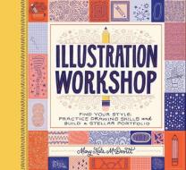 Illustration Workshop: Find Your Style, Practice Drawing Skills, and Build a Stellar Portfolio di Mary Kate McDevitt edito da Chronicle Books
