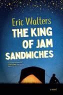 The King of Jam Sandwiches di Eric Walters edito da ORCA BOOK PUBL