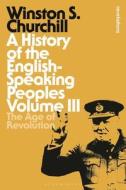 A History of the English-Speaking Peoples Volume III di Sir Winston S. Churchill edito da Bloomsbury Publishing PLC