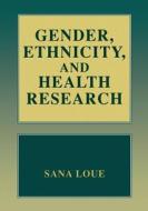 Gender, Ethnicity, and Health Research di Sana Loue edito da Springer US