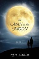 The Man in the Moon: Book 1 di Neil Bloom edito da OUTSKIRTS PR