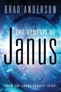The Genesis of Janus: from The Janus Project files di Brad Anderson edito da OUTSKIRTS PR