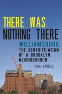 There Was Nothing There di Sara Martucci edito da New York University Press