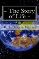 The Story of Life: The Story of the Life of Mine di MR Riley Parker Miller edito da Createspace