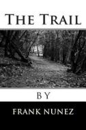 The Trail di Frank Nunez edito da Createspace