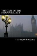 The Case of the Hidden Legacy di Mark Margulies edito da Createspace