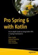 Pro Spring 6 with Kotlin: An In-Depth Guide to Using Kotlin APIs in Spring Framework 6 di Peter Späth, Iuliana Cosmina, Rob Harrop edito da APRESS