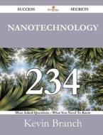 Nanotechnology 234 Success Secrets - 234 Most Asked Questions On Nanotechnology - What You Need To Know di Kevin Branch edito da Emereo Publishing