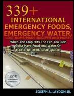 339+ International Emergency Foods, Emergency Water and More! di MR Joseph a. Laydon Jr edito da Createspace