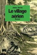 Le Village Aerien di Jules Verne edito da Createspace