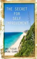 The Secret for Self-Improvement di Sam Fields edito da Createspace