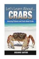 Crabs: Amazing Pictures and Facts about Crabs di Breanne Sartori edito da Createspace