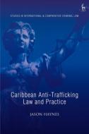 Caribbean Anti-trafficking Law And Practice di Jason Haynes edito da Bloomsbury Publishing Plc