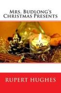 Mrs. Budlong's Christmas Presents di Rupert Hughes edito da Createspace