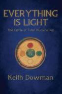 EVERYTHING IS LIGHT: THE CIRCLE OF TOTAL di KEITH DOWMAN edito da LIGHTNING SOURCE UK LTD