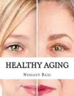 Healthy Aging di MR Nishant K. Baxi edito da Createspace Independent Publishing Platform