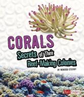 Corals: Secrets of Their Reef-Making Colonies di Rebecca Stefoff edito da CAPSTONE PR
