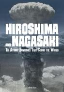 Hiroshima and Nagasaki: The Atomic Bombings That Shook the World di Michael Burgan edito da CAPSTONE PR