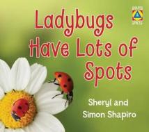 Ladybugs Have Lots of Spots di Sheryl Shapiro, Simon Shapiro edito da Annick Press