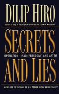 Secrets and Lies: Operation Iraqi Freedom and After: A Prelude to the Fall of U.S. Power in the Middle East? di Dilip Hiro edito da NATION BOOKS
