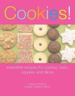 Cookies!: Irresistible Recipes for Cookies, Bars, Squares and Slices di Pippa Cuthbert, Lindsay C. Wilson edito da Good Books