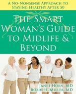 The Smart Woman\'s Guide To Midlife And Beyond di Janet Horn M. D., Robin Miller edito da New Harbinger Publications