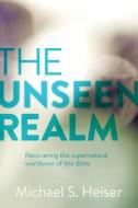 The Unseen Realm: Recovering the Supernatural Worldview of the Bible di Michael S. Heiser edito da LEXHAM PR