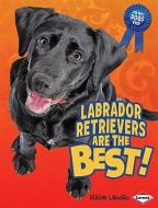 Labrador Retrievers Are the Best! di Elaine Landau edito da KAR BEN COPIES INC