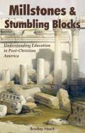Millstones & Stumbling Blocks di Bradley E. Heath edito da Fenestra Books