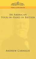 An American Four-In-Hand in Britain di Andrew Carnegie edito da Cosimo Classics