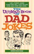 The Ultimate Book of Dad Jokes di Gordon Hideaki Nagai edito da Ulysses Press
