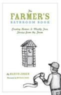 The Farmer's Bathroom Book: Country Humor & Mostly True Stories from the Farm di Marvin Jensen, Michael Rose edito da Two Harbors Press (MN)
