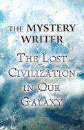The Lost Civilization In Our Galaxy di The Mystery Writer edito da America Star Books